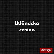 Utländska Casinon En Guide för Svenska Spelare