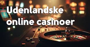 Bedste Udenlandske Online Casino - Guide til Spil og Bonusser